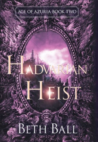 Cover for Beth Ball · Hadvarian Heist - Age of Azuria (Hardcover Book) (2020)