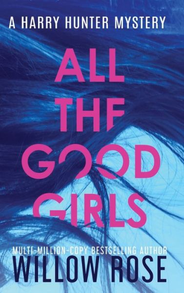 Cover for Willow Rose · All the Good Girls - Harry Hunter Mystery (Hardcover bog) (2020)