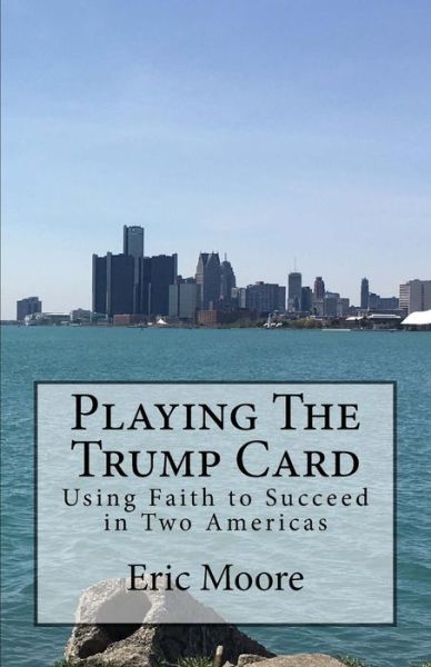 Playing The Trump Card - Eric Moore - Books - Createspace Independent Publishing Platf - 9781973808084 - April 3, 2018