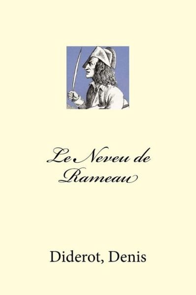 Le Neveu de Rameau - Diderot Denis - Bücher - Createspace Independent Publishing Platf - 9781973994084 - 28. Juli 2017