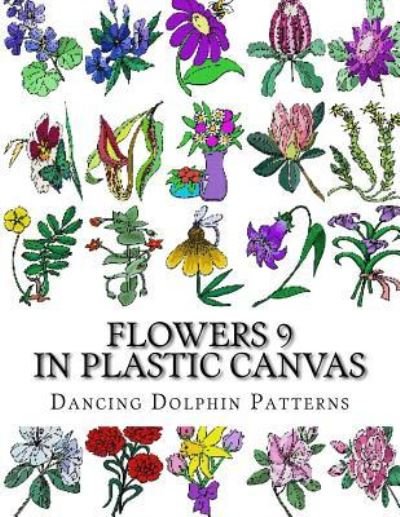Flowers 9 - Dancing Dolphin Patterns - Bücher - Createspace Independent Publishing Platf - 9781974335084 - 7. August 2017