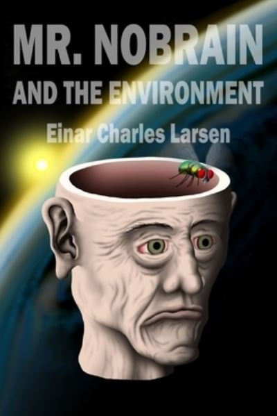 Cover for Einar Charles Larsen · Mr. Nobrain and the Environment (Paperback Book) (2017)