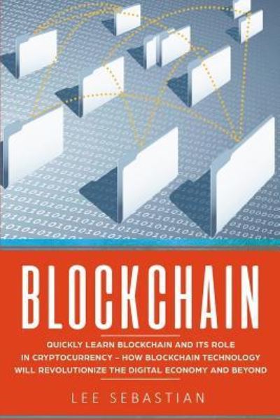 Blockchain - Lee Sebastian - Livros - Createspace Independent Publishing Platf - 9781975804084 - 25 de agosto de 2017