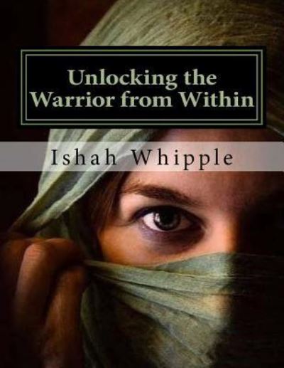 Cover for Ishah C Whipple · Unlocking the Warrior from Within (Pocketbok) (2018)