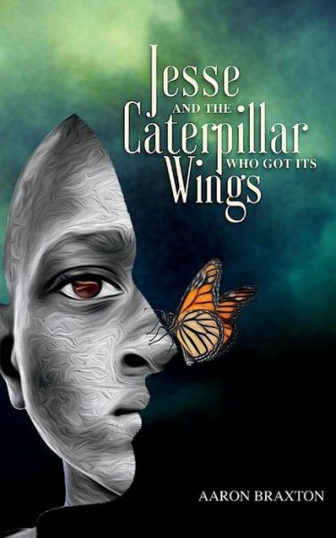 Cover for Aaron Braxton · Jesse and the Caterpillar Who Got Its Wings (Paperback Book) (2018)