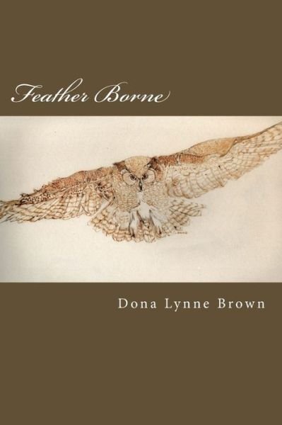 Cover for Dona Lynne Brown · Feather Borne (Paperback Bog) (2017)