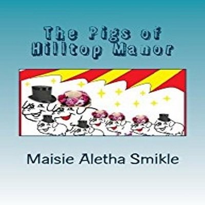 Cover for Maisie Aletha Smikle · The Pigs of Hilltop Manor (Pocketbok) (2017)