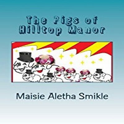 Cover for Maisie Aletha Smikle · The Pigs of Hilltop Manor (Pocketbok) (2017)