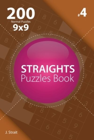 Cover for J Strait · Straights - 200 Normal Puzzles 9x9 (Volume 4) (Paperback Book) (2017)