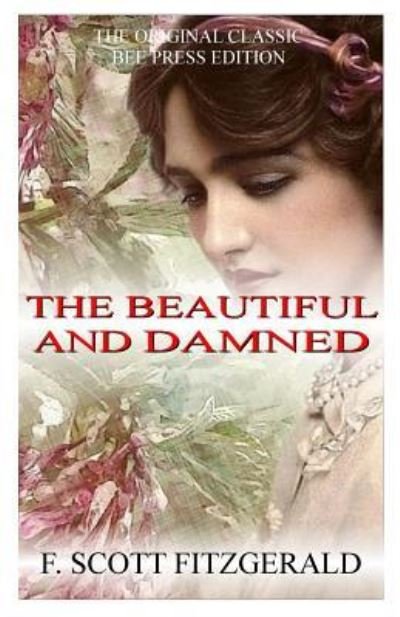 The Beautiful And Damned - The Original Classic - F Scott Fitzgerald - Livros - Createspace Independent Publishing Platf - 9781986062084 - 2 de março de 2018
