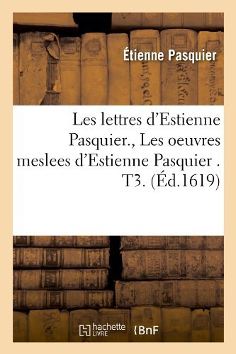Cover for L D Crousse · Les Lettres d'Estienne Pasquier., Les Oeuvres Meslees d'Estienne Pasquier . T3. (Ed.1619) - Litterature (Paperback Bog) [French edition] (2012)