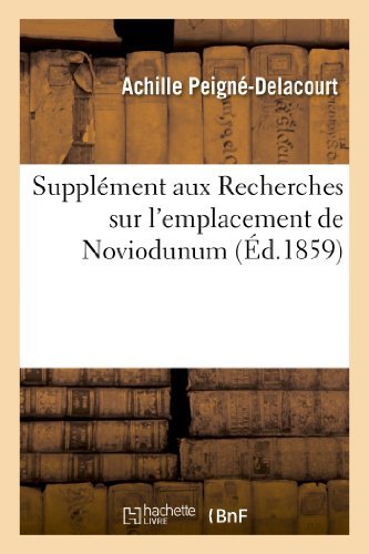 Cover for Peigne-delacourt-a · Supplement Aux Recherches Sur L Emplacement De Noviodunum et De Divers Autres Lieux Du Soissonnais (Paperback Book) [French edition] (2013)