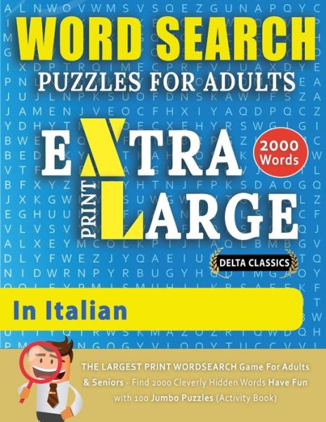 Cover for Delta Classics · WORD SEARCH PUZZLES EXTRA LARGE PRINT FOR ADULTS IN ITALIAN - Delta Classics - The LARGEST PRINT WordSearch Game for Adults And Seniors - Find 2000 Cleverly Hidden Words - Have Fun with 100 Jumbo Puzzles (Activity Book) (Paperback Bog) (2021)
