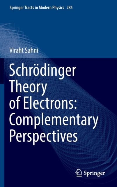 Cover for Viraht Sahni · Schrodinger Theory of Electrons: Complementary Perspectives - Springer Tracts in Modern Physics (Hardcover bog) [1st ed. 2022 edition] (2022)