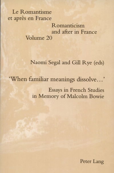'When familiar meanings dissolve...': Essays in French Studies in Memory of Malcolm Bowie - Romanticism and After in France/le Romantisme et Apres en France - - Books - Peter Lang AG, Internationaler Verlag de - 9783034301084 - October 15, 2011