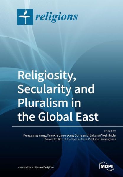 Religiosity, Secularity and Pluralism in the Global East - Fenggang Yang - Books - Mdpi AG - 9783038978084 - June 24, 2019