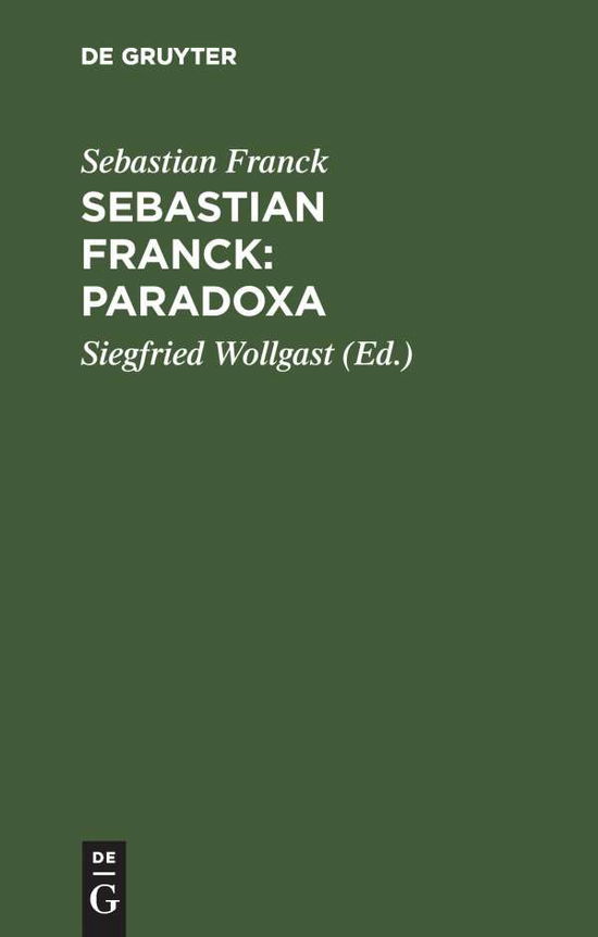 Sebastian Franck: Paradoxa (Reprint 2015) - Sebastian Franck - Books - Akademie Verlag - 9783050026084 - December 1, 1995