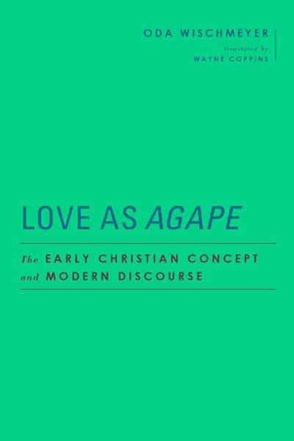 Cover for Oda Wischmeyer · Love as Agape: The Early Christian Concept and Modern Discourse - Baylor-Mohr Siebeck Studies in Early Christianity (Hardcover Book) (2021)