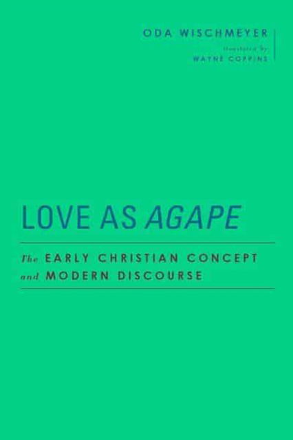 Cover for Oda Wischmeyer · Love as Agape: The Early Christian Concept and Modern Discourse - Baylor-Mohr Siebeck Studies in Early Christianity (Gebundenes Buch) (2021)