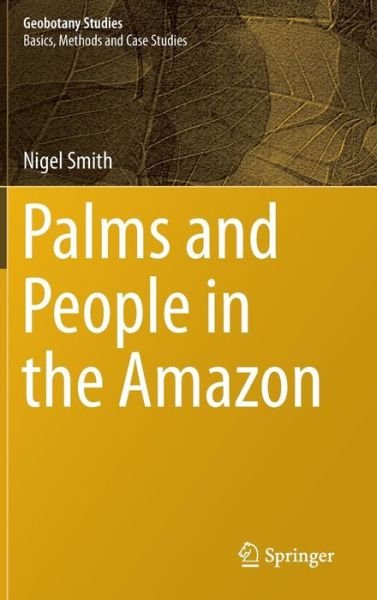 Nigel Smith · Palms and People in the Amazon - Geobotany Studies (Hardcover bog) [2015 edition] (2014)