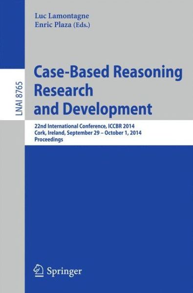 Cover for Luc Lamontagne · Case-Based Reasoning Research and Development: 22nd International Conference, ICCBR 2014, Cork, Ireland, September 29, 2014 - October 1, 2014. Proceedings - Lecture Notes in Computer Science (Paperback Book) [2014 edition] (2014)