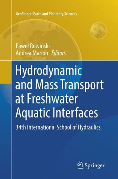 Hydrodynamic and Mass Transport at Freshwater Aquatic Interfaces: 34th International School of Hydraulics - GeoPlanet: Earth and Planetary Sciences (Paperback Book) [Softcover reprint of the original 1st ed. 2016 edition] (2018)