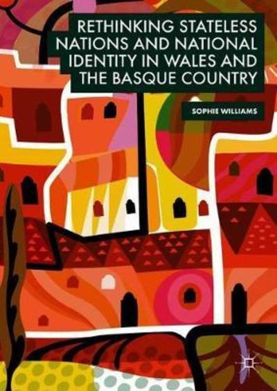 Cover for Sophie Williams · Rethinking Stateless Nations and National Identity in Wales and the Basque Country (Hardcover Book) [2019 edition] (2018)