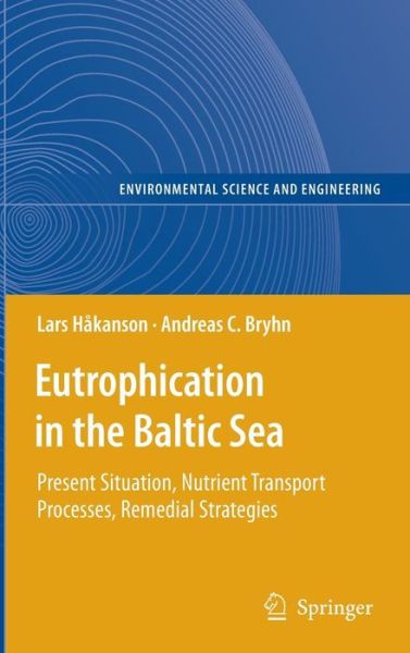 Cover for Lars Hakanson · Eutrophication in the Baltic Sea: Present Situation, Nutrient Transport Processes, Remedial Strategies - Environmental Science and Engineering (Hardcover Book) [2008 edition] (2008)