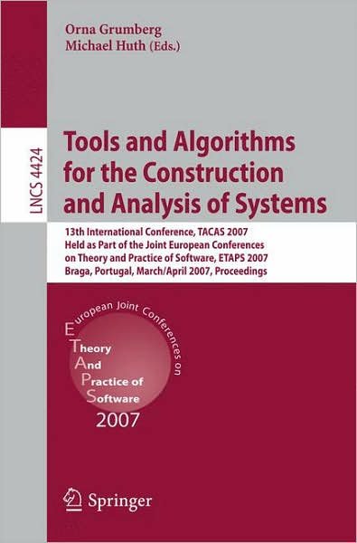 Cover for Orna Grumberg · Tools and Algorithms for the Construction and Analysis of Systems: 13th International Conference, TACAS 2007 Held as Part of the Joint European Conferences on Theory and Practice of Software, ETAPS 2007 Braga, Portugal, March 24 - April 1, 2007 Proceeding (Paperback Bog) [2007 edition] (2007)