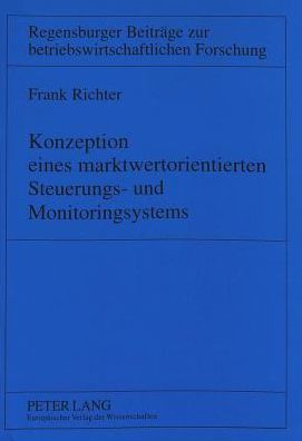 Cover for Frank Richter · Konzeption Eines Marktwertorientierten Steuerungs- Und Monitoringsystems: 2., Ueberarbeitete Und Ergaenzte Auflage - Regensburger Beitraege Zur Betriebswirtschaftlichen Forschun (Paperback Book) [2nd Revised edition] (1999)