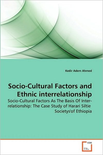 Cover for Kedir Adem Ahmed · Socio-cultural Factors and Ethnic Interrelationship: Socio-cultural Factors As the Basis of Inter-relationship: the Case Study of Harari Siltie  Societys'of Ethiopia (Pocketbok) (2010)