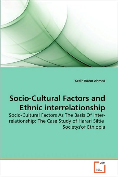 Cover for Kedir Adem Ahmed · Socio-cultural Factors and Ethnic Interrelationship: Socio-cultural Factors As the Basis of Inter-relationship: the Case Study of Harari Siltie  Societys'of Ethiopia (Paperback Book) (2010)