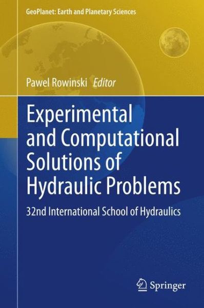 Cover for Pawel Rowinski · Experimental and Computational Solutions of Hydraulic Problems: 32nd  International School of Hydraulics - GeoPlanet: Earth and Planetary Sciences (Inbunden Bok) [2013 edition] (2013)