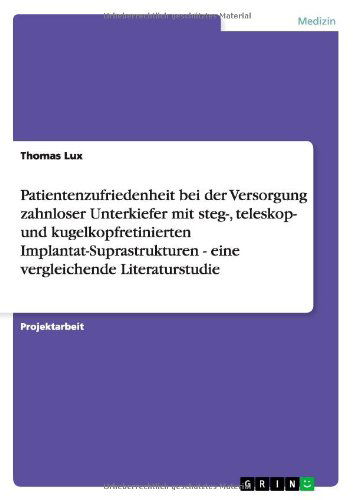 Cover for Thomas Lux · Patientenzufriedenheit bei der Versorgung zahnloser Unterkiefer mit steg-, teleskop- und kugelkopfretinierten Implantat-Suprastrukturen - eine vergleichende Literaturstudie (Paperback Book) [German edition] (2011)