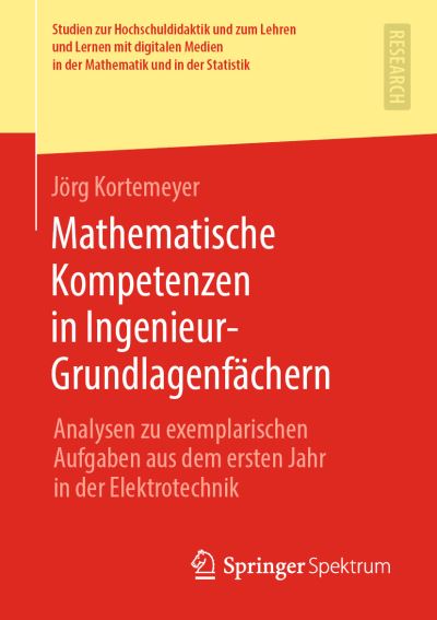 Cover for Joerg Kortemeyer · Mathematische Kompetenzen in Ingenieur-Grundlagenfachern: Analysen Zu Exemplarischen Aufgaben Aus Dem Ersten Jahr in Der Elektrotechnik - Studien Zur Hochschuldidaktik Und Zum Lehren Und Lernen Mit (Paperback Book) [1. Aufl. 2019 edition] (2019)