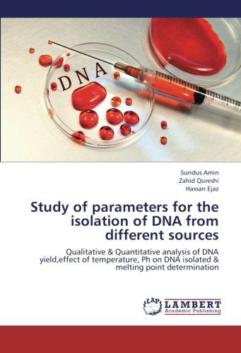 Cover for Hassan Ejaz · Study of Parameters for the Isolation of Dna from Different Sources: Qualitative &amp; Quantitative Analysis of Dna Yield,effect of Temperature, Ph on Dna Isolated &amp; Melting Point Determination (Paperback Book) (2012)