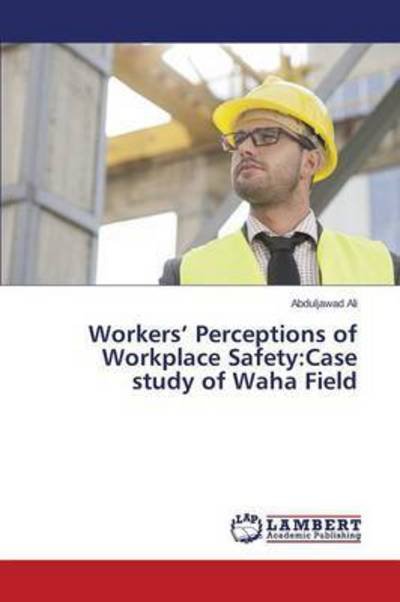 Cover for Ali Abduljawad · Workers' Perceptions of Workplace Safety: Case Study of Waha Field (Paperback Bog) (2015)