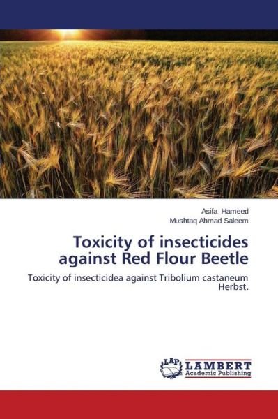 Cover for Mushtaq Ahmad Saleem · Toxicity of Insecticides Against Red Flour Beetle: Toxicity of Insecticidea Against Tribolium Castaneum Herbst. (Paperback Book) (2014)