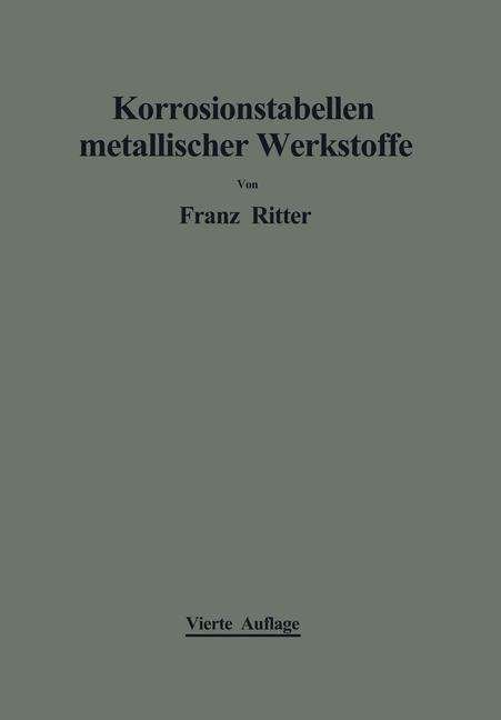 Franz Ritter · Korrosionstabellen Metallischer Werkstoffe: Geordnet Nach Angreifenden Stoffen (Taschenbuch) [4th 4. Aufl. 1958. Softcover Reprint of the Origin edition] (2012)