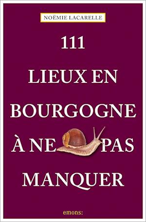 Cover for Noëmie Lacarelle · 111 Lieux en Bourgogne à ne pas manquer (Book) (2023)