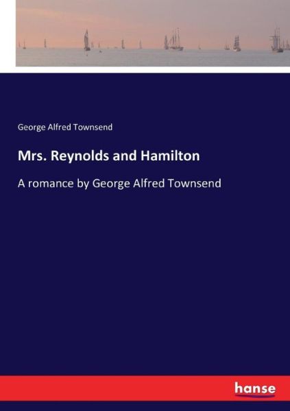 Cover for George Alfred Townsend · Mrs. Reynolds and Hamilton: A romance by George Alfred Townsend (Pocketbok) (2016)