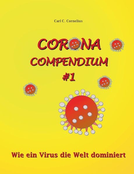 Cover for Carl C Cornelius · Corona-Compendium No 1: Wie ein Virus die Welt dominiert (Paperback Book) (2020)