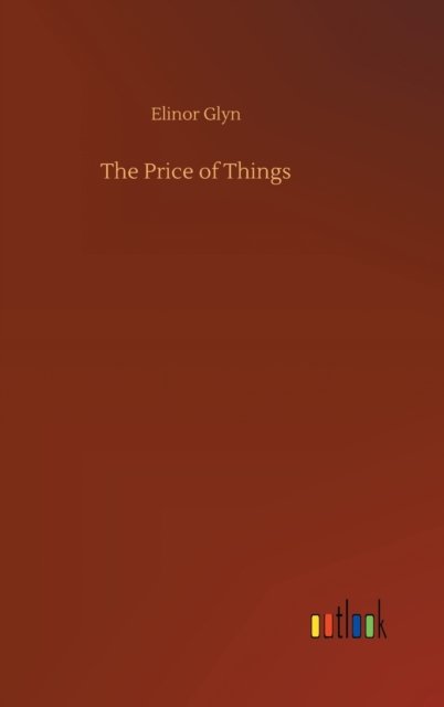 The Price of Things - Elinor Glyn - Boeken - Outlook Verlag - 9783752359084 - 28 juli 2020