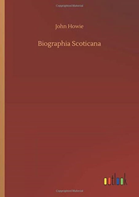 Cover for John Howie · Biographia Scoticana (Hardcover Book) (2020)