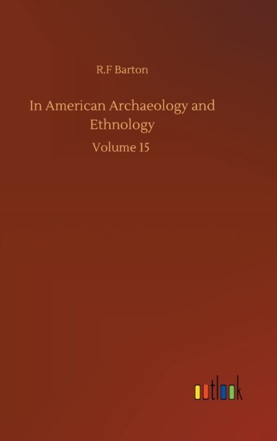 Cover for R F Barton · In American Archaeology and Ethnology: Volume 15 (Innbunden bok) (2020)