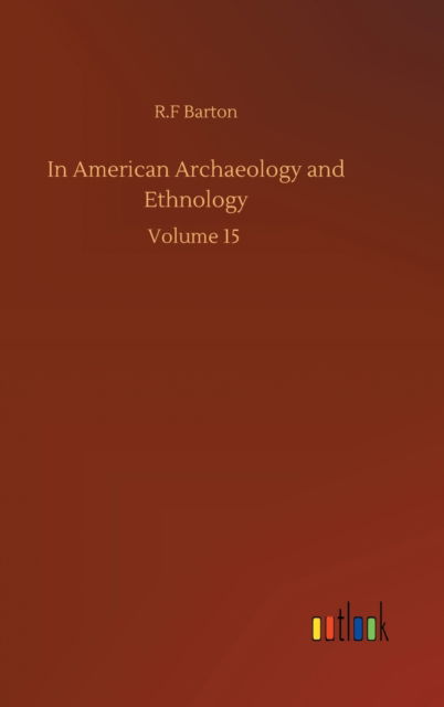 Cover for R F Barton · In American Archaeology and Ethnology: Volume 15 (Innbunden bok) (2020)