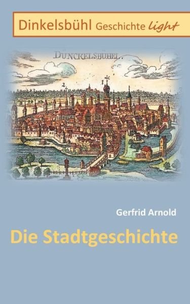 Dinkelsbühl Geschichte light - Arnold - Books -  - 9783752630084 - November 7, 2020