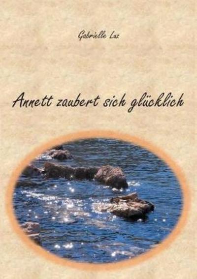 Annett zaubert sich glücklich - Luz - Books -  - 9783752812084 - 