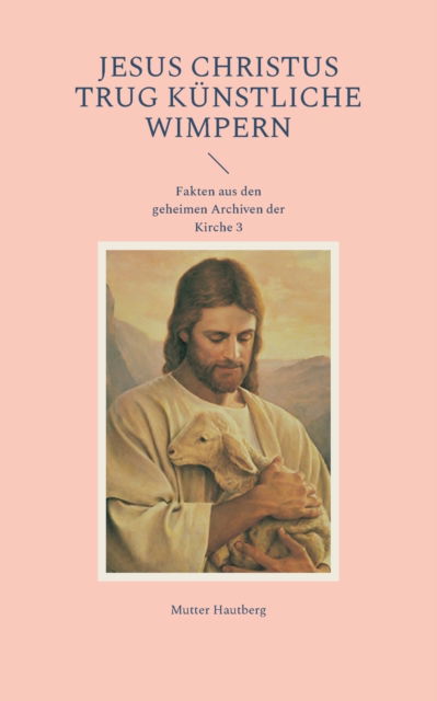 Cover for Mutter Hautberg · Jesus Christus trug kunstliche Wimpern (Taschenbuch) (2022)