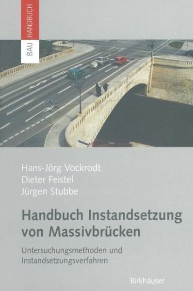 Cover for Jürgen Stubbe · Handbuch Instandsetzung Von Massivbrücken: Untersuchungsmethoden Und Instandsetzungsverfahren (Bauhandbuch) (German Edition) (Hardcover Book) [German, 1 edition] (2003)